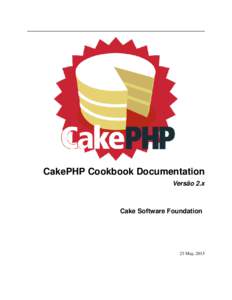 CakePHP Cookbook Documentation Versão 2.x Cake Software Foundation  23 May, 2015