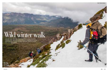outdoors  Wild winter walk For the first time ever, Tasmania’s Cradle Mountain Huts opened up its secluded private chalets this year for those brave enough to walk the 65km Overland Track in winter.
