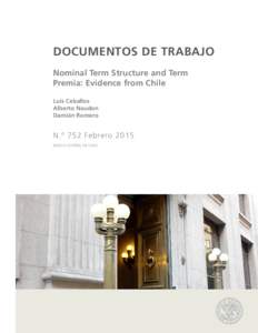 Documentos de trabajo Nominal Term Structure and Term Premia: Evidence from Chile Luis Ceballos Alberto Naudon Damián Romero