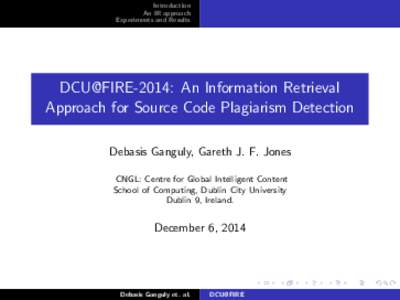 Introduction An IR approach Experiments and Results DCU@FIRE-2014: An Information Retrieval Approach for Source Code Plagiarism Detection