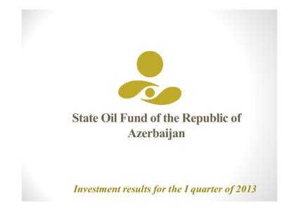 State Oil Fund of the Republic of Azerbaijan Investment results for the I quarter of 2013  Mln. USD