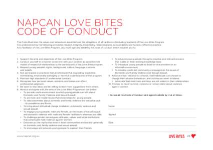 NAPCAN LOVE BITES CODE OF CONDUCT This Code illustrates the values and behaviours expected and the obligations of all facilitators (including teachers) of the Love Bites Program. It is underpinned by the following princi