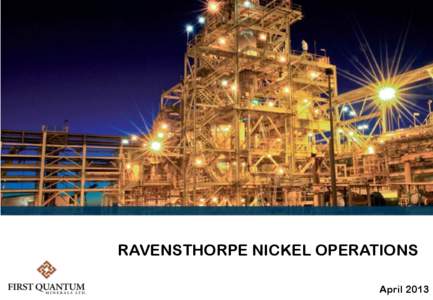 RAVENSTHORPE NICKEL OPERATIONS April 2013 Disclaimer Certain statements and information contained in this presentation, including all statements that are not historical facts, contain forward-looking statements and forw