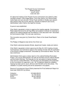 The Russell County Commission Meeting Minutes June 9, 2010 9:30 A.M. EST An adjourned meeting of the Russell County Commission was called to order; members present: Chair Peggy Martin, Vice Chair Gentry Lee, Ronnie Reed,