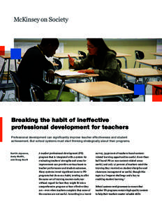 Breaking the habit of ineffective professional development for teachers Professional development can significantly improve teacher effectiveness and student achievement. But school systems must start thinking strategical