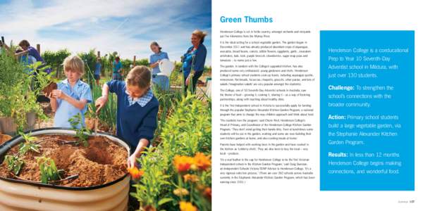 Green Thumbs Henderson College is set in fertile country, amongst orchards and vineyards just five kilometres from the Murray River. It is the ideal setting for a school vegetable garden. The garden began in December 201