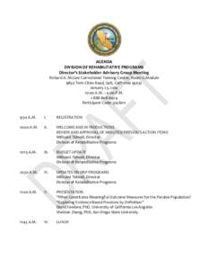 AGENDA DIVISION OF REHABILITATIVE PROGRAMS Director’s Stakeholder Advisory Group Meeting Richard A. McGee Correctional Training Center, Room G-Module 9850 Twin Cities Road, Galt, California 95632