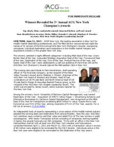 FOR IMMEDIATE RELEASE  Winners Revealed for 3rd Annual ACG New York Champion’s Awards Top deals, firms and professionals honored before sell-out crowd Pam Hendrickson receives Peter Hilton Founder’s Award; Stephen V.