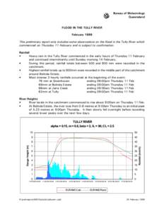 Bureau of Meteorology Queensland FLOOD IN THE TULLY RIVER February 1999 This preliminary report only includes some observations on the flood in the Tully River which commenced on Thursday 11 February and is subject to co