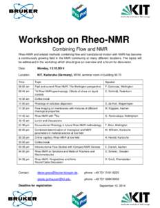 H  Workshop on Rheo-NMR Combining Flow and NMR Rheo-NMR and related methods combining flow and translational motion with NMR has become a continuously growing field in the NMR community at many different locations. The t