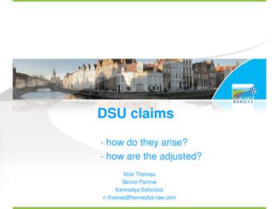DSU claims - how do they arise? - how are the adjusted? Nick Thomas Senior Partner Kennedys Solicitors