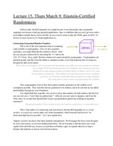 Lecture 15, Thurs March 9: Einstein-Certified Randomness Until recently, the Bell inequality was taught because it was historically and conceptually important, not because it had any practical applications. Sure, it esta