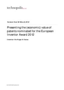 Version final 30 March[removed]Presenting the (economic) value of patents nominated for the European Inventor Award 2012 Inventor file Hugo A. Katus