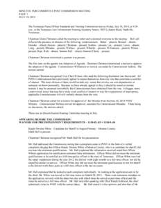 MINUTES FOR COMMITTEE POST COMMISSION MEETING PAGE 1 JULY 18, 2014 The Tennessee Peace Officer Standards and Training Commission met on Friday, July 18, 2014, at 9:30 a.m., at the Tennessee Law Enforcement Training Acade