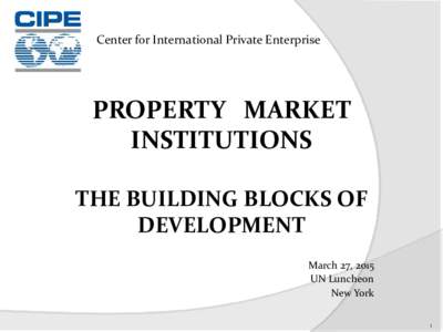 Center for International Private Enterprise  PROPERTY MARKET INSTITUTIONS THE BUILDING BLOCKS OF DEVELOPMENT