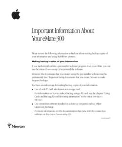  Important Information About Your eMate 300 Please review the following information to find out about making backup copies of your information and using StyleWriter printers. Making backup copies of your information