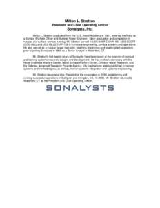 Milton L. Stretton President and Chief Operating Officer Sonalysts, Inc. Milton L. Stretton graduated from the U. S. Naval Academy in 1981, entering the Navy as a Surface Warfare Officer and Nuclear Power Engineer. Upon 