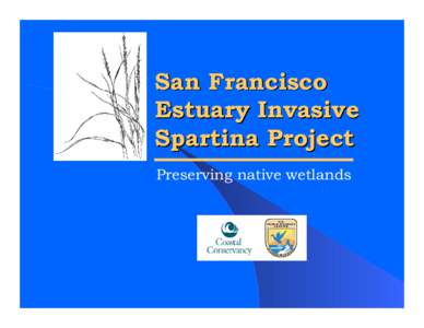 San Francisco Estuary Invasive Spartina Project Preserving native wetlands  Presentation Outline