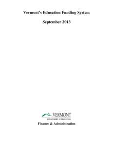 Vermont’s Education Funding System September 2013 Finance & Administration  Vermont Agency of Education