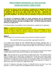 EMPLOYMENT INSURANCE (EI) APPLICATION EUROCAN HOURLY EMPLOYEES A reminder for Eurocan Hourly employees to complete their EI application after the mill closes. EI applications can be submitted starting February 17, 2010. 