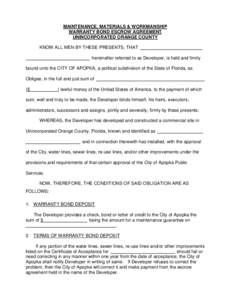 MAINTENANCE, MATERIALS & WORKMANSHIP WARRANTY BOND ESCROW AGREEMENT UNINCORPORATED ORANGE COUNTY KNOW ALL MEN BY THESE PRESENTS, THAT hereinafter referred to as Developer, is held and firmly bound unto the CITY OF APOPKA