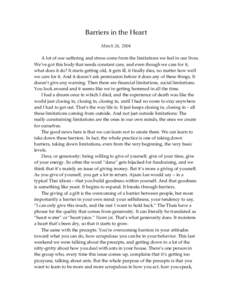 Barriers in the Heart March 26, 2004 A lot of our suffering and stress come from the limitations we feel in our lives. We’ ve got this body that needs constant care, and even though we care for it, what does it do? It 