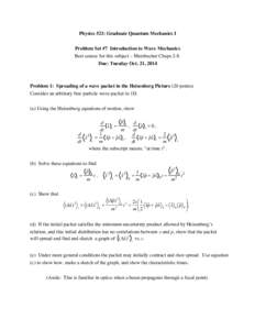 Physics 521: Graduate Quantum Mechanics I Problem Set #7 Introduction to Wave Mechanics Best source for this subject – Merzbacher Chaps 2-8. Due: Tuesday Oct. 21, 2014  Problem 1: Spreading of a wave packet in the Heis