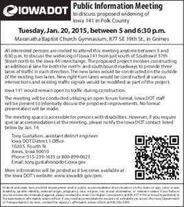 Public Information Meeting to discuss proposed widening of Iowa 141 in Polk County Tuesday, Jan. 20, 2015, between 5 and 6:30 p.m. Maranatha Baptist Church Gymnasium, 877 SE 19th St., in Grimes