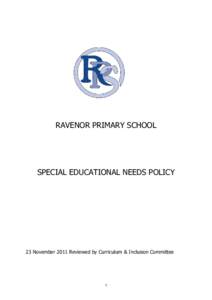 RAVENOR PRIMARY SCHOOL  SPECIAL EDUCATIONAL NEEDS POLICY 23 November 2011 Reviewed by Curriculum & Inclusion Committee