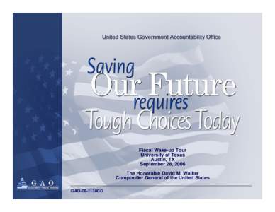 GAO-06-1139CG, Saving Our Future Requires Tough Choices Today, Fiscal Wake-up Tour, Unversity of Texas