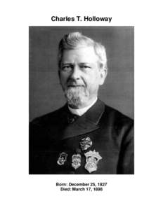 Charles T. Holloway  Born: December 25, 1827 Died: March 17, 1898  A member of Pioneer Hook Ladder No. 1- in 1851 he was elected President of