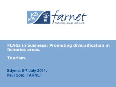 FLAGs in business: Promoting diversification in fisheries areas. Tourism. Gdynia. 5-7 JulyPaul Soto. FARNET