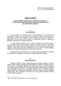 V Brně dne 9. listopadu 2007 Sp. zn.: [removed]VOP/MBČ Zpráva o šetření postupu ÚMČ Brno-Žabovřesky a Magistrátu města Brna v řízení o poskytnutí ochrany proti zásahu do pokojného stavu