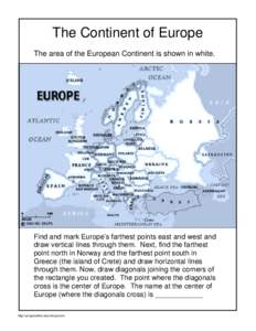 The Continent of Europe The area of the European Continent is shown in white. Find and mark Europe’s farthest points east and west and draw vertical lines through them. Next, find the farthest point north in Norway and