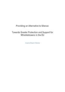 Providing an Alternative to Silence: Towards Greater Protection and Support for Whistleblowers in the EU Country Report: Estonia  This report belongs to a series of 27 national reports that assess the adequacy of whistl