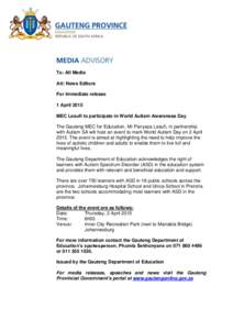 To: All Media Att: News Editors For immediate release 1 April 2015 MEC Lesufi to participate in World Autism Awareness Day The Gauteng MEC for Education, Mr Panyaza Lesufi, in partnership