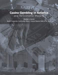 Casino Gambling in America and Its Economic Impacts Thomas A. Garrett Senior Economist, Community Affairs • Federal Reserve Bank of St. Louis  Casino Gambling in America