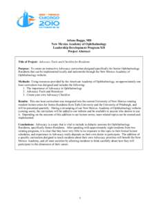 Arlene Bagga, MD New Mexico Academy of Ophthalmology Leadership Development Program XII Project Abstract Title of Project: Advocacy Tools and Checklist for Residents Purpose: To create an interactive Advocacy curriculum 