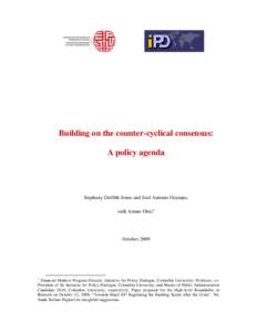 Building on the counter-cyclical consensus: A policy agenda Stephany Griffith-Jones and José Antonio Ocampo, with Ariane Ortiz