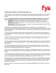 YOUNG PEOPLE HARDEST HIT BY NEW WORK ORDER: FYA A new report from The Foundation for Young Australians (FYA) has revealed young people will be the hardest hit under a new future of work, as the economy and labour market 