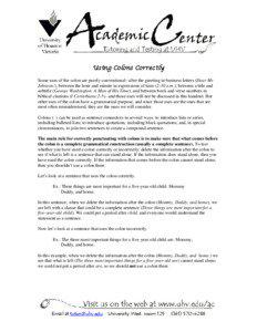 Using Colons Correctly Some uses of the colon are purely conventional--after the greeting in business letters (Dear Mr. Johnson:), between the hour and minute in expressions of time (2:30 a.m.), between a title and