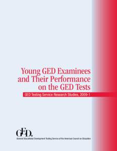 Young GED Examinees and Their Performance on the GED Tests GED Testing Service Research Studies, [removed]General Educational Development Testing Service of the American Council on Education