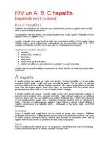 HIV un A, B, C hepatīts Nopietnāk nekā tu domā Kas ir hepatīts? Hepatīts ir aknu iekaisums, ko nereti sauc par „dzelteno kaiti”, jo ādas un gļotādu dzelte var būt viena no aknu iekaisuma izpausmēm. Vīrush