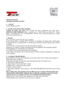 NOTICE OF RACE TECHNO SLALOM CUP[removed]EVENT: Techno Slalom Cup[removed] – DATES AND EVENT ORGANIZERS: Torbole sul Garda, XIV Zona, from Tuesday July 9th to Wednesday July 10th, 2013 /