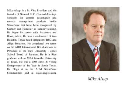 Mike Alsup is a Sr. Vice President and the founder of Gimmal LLC. Gimmal develops solutions for content governance and records management products inside SharePoint that have been recognized by Gartner and Forrester as i