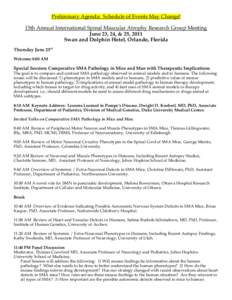 Preliminary Agenda: Schedule of Events May Change! 15th Annual International Spinal Muscular Atrophy Research Group Meeting June 23, 24, & 25, 2011 Swan and Dolphin Hotel, Orlando, Florida Thursday June 23rd Welcome 8:00