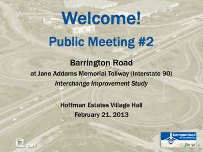 Barrington Road at Jane Addams Memorial Tollway (Interstate 90) Interchange Improvement Study Hoffman Estates Village Hall February 21, 2013