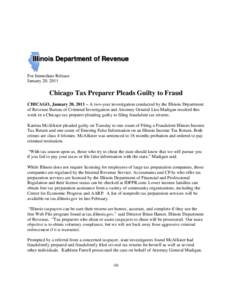 For Immediate Release January 20, 2011 Chicago Tax Preparer Pleads Guilty to Fraud CHICAGO, January 20, 2011 – A two-year investigation conducted by the Illinois Department of Revenue Bureau of Criminal Investigation a