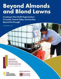 Beyond Almonds and Blond Lawns Investing in Non-Profit Organizations To Sustain Central Valley Communities Beyond the Drought SEPTEMBER 2015