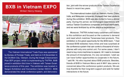 BXB in Vietnam EXPO Writer/ Henry Hsiang The Vietnam International Trade Expo was sponsored by Bureau of Foreign Trade, and held on 3-6 December in Ho Chi Minh City, Vietnam. During the Image Enhancement